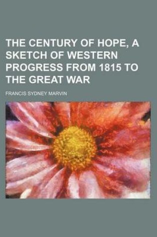 Cover of The Century of Hope, a Sketch of Western Progress from 1815 to the Great War