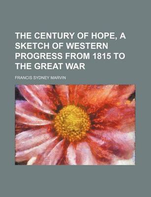 Book cover for The Century of Hope, a Sketch of Western Progress from 1815 to the Great War