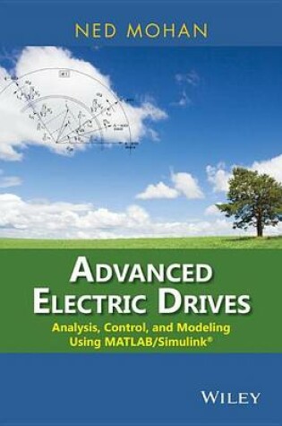 Cover of Advanced Electric Drives: Analysis, Control, and Modeling Using MATLAB / Simulink