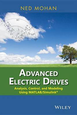 Book cover for Advanced Electric Drives: Analysis, Control, and Modeling Using MATLAB / Simulink