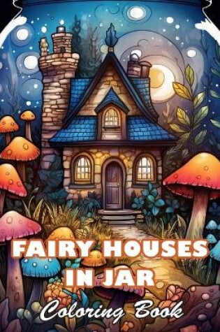 Cover of Fairy Houses In Jar Coloring Book For Adults