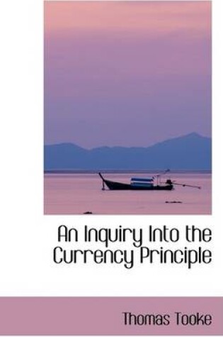 Cover of An Inquiry Into the Currency Principle