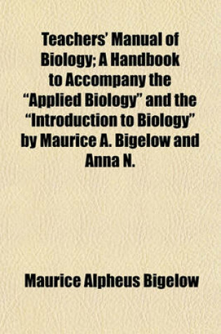 Cover of Teachers' Manual of Biology; A Handbook to Accompany the "Applied Biology" and the "Introduction to Biology" by Maurice A. Bigelow and Anna N.