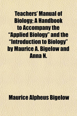 Book cover for Teachers' Manual of Biology; A Handbook to Accompany the "Applied Biology" and the "Introduction to Biology" by Maurice A. Bigelow and Anna N.