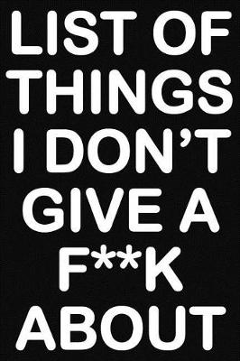 Book cover for List of things I don't give a f**k about