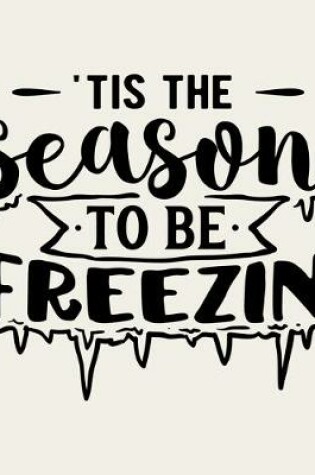 Cover of 'Tis The Season To Be Freezin'