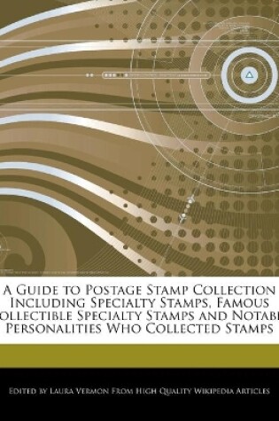 Cover of A Guide to Postage Stamp Collection Including Specialty Stamps, Famous Collectible Specialty Stamps and Notable Personalities Who Collected Stamps