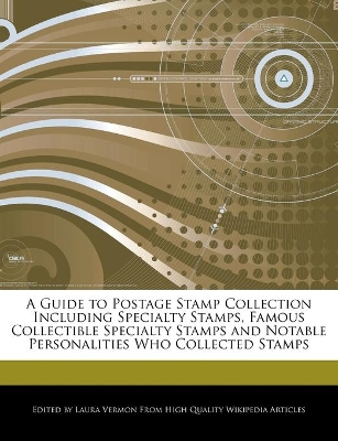 Book cover for A Guide to Postage Stamp Collection Including Specialty Stamps, Famous Collectible Specialty Stamps and Notable Personalities Who Collected Stamps