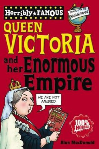 Cover of Horribly Famous Queen Victoria and her Enormous Empire