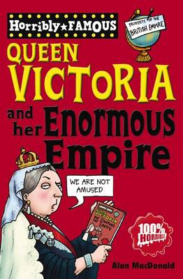 Cover of Horribly Famous Queen Victoria and her Enormous Empire