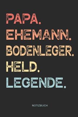 Book cover for Papa. Ehemann. Bodenleger. Held. Legende. - Notizbuch