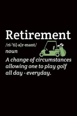 Cover of Retirement A Change of circumstances allowing one to play golf all day-everyday