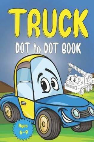 Cover of truck Dot to Dot Book Ages 6-9