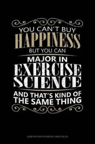 Cover of You Can't Buy Happiness But You Can Major in Exercise Science and That's Kind of the Same Thing