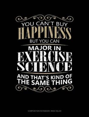 Cover of You Can't Buy Happiness But You Can Major in Exercise Science and That's Kind of the Same Thing