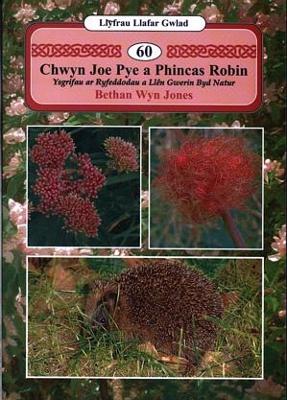 Book cover for Llyfrau Llafar Gwlad:60. Chwyn Joe Pye a Phincas Robin - Ysgrifau ar Ryfeddodau a Llên Gwerin Byd Natur