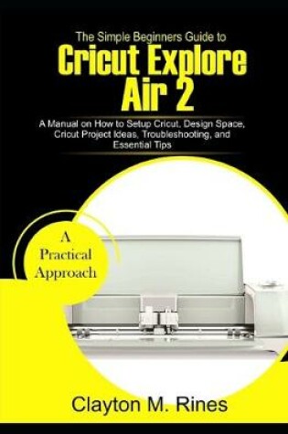 Cover of The Simple Beginners Guide to Cricut Explore Air 2