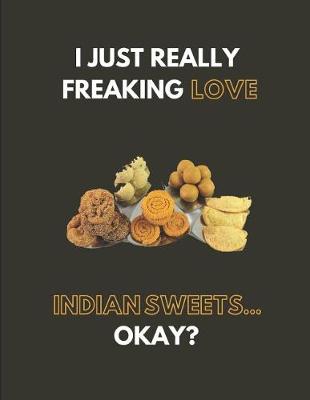 Book cover for I Just Really Freaking Love Indian Sweets... Okay?