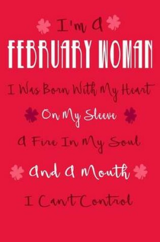 Cover of I'm A February Woman, I Was Born With My Heart On My Sleeve, A Fire In My Soul A