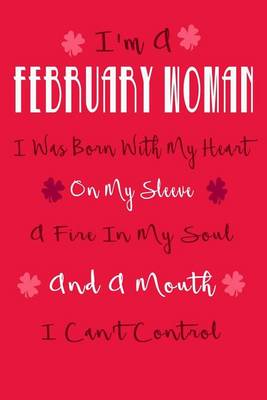 Book cover for I'm A February Woman, I Was Born With My Heart On My Sleeve, A Fire In My Soul A