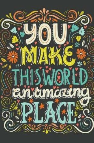 Cover of You make this world an amazing place (Inspirational Journal, Diary, Notebook)