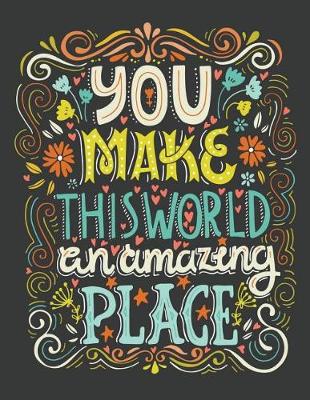 Book cover for You make this world an amazing place (Inspirational Journal, Diary, Notebook)