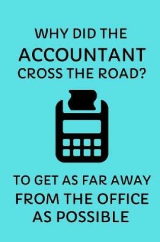 Cover of Why Did the Accountant Cross the Road? to Get as Far Away from the Office as Possible