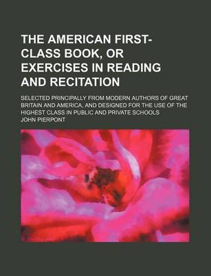 Book cover for The American First-Class Book, or Exercises in Reading and Recitation; Selected Principally from Modern Authors of Great Britain and America, and Designed for the Use of the Highest Class in Public and Private Schools