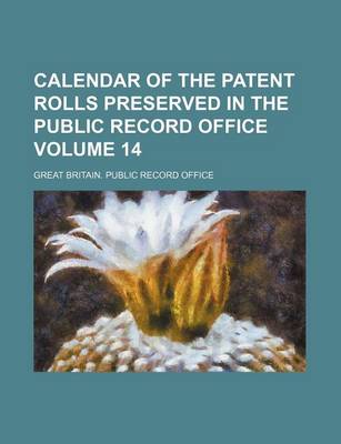 Book cover for Calendar of the Patent Rolls Preserved in the Public Record Office Volume 14