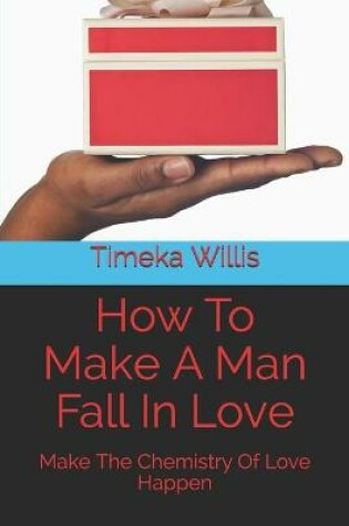 Cover of How To Make A Man Fall In Love