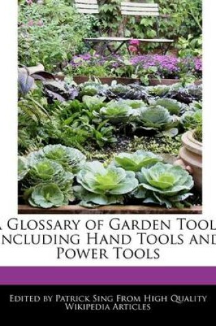 Cover of A Glossary of Garden Tools Including Hand Tools and Power Tools