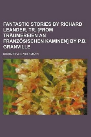 Cover of Fantastic Stories by Richard Leander, Tr. [From Traumereien an Franzosischen Kaminen] by P.B. Granville