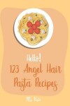 Book cover for Hello! 123 Angel Hair Pasta Recipes