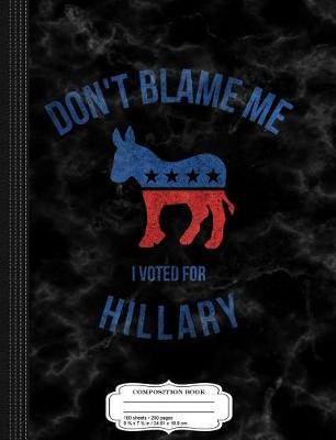 Book cover for Vintage Don't Blame Me I Voted for Hillary Composition Notebook