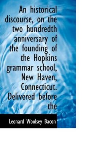 Cover of An Historical Discourse, on the Two Hundredth Anniversary of the Founding of the Hopkins Grammar Sch