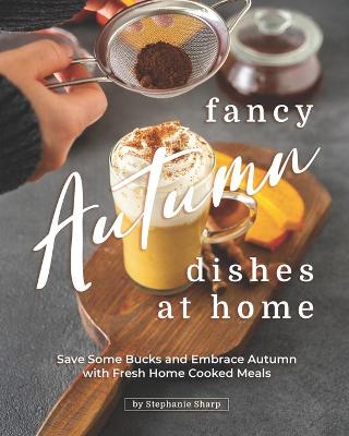 Book cover for Fancy Autumn Dishes at Home