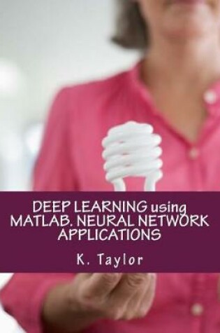 Cover of Deep Learning Using Matlab. Neural Network Applications