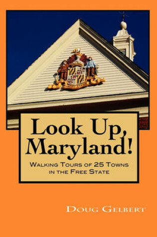 Cover of Look Up, Maryland! Walking Tours of 25 Towns in the Free State