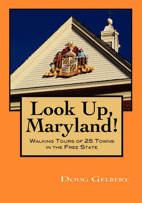 Book cover for Look Up, Maryland! Walking Tours of 25 Towns in the Free State