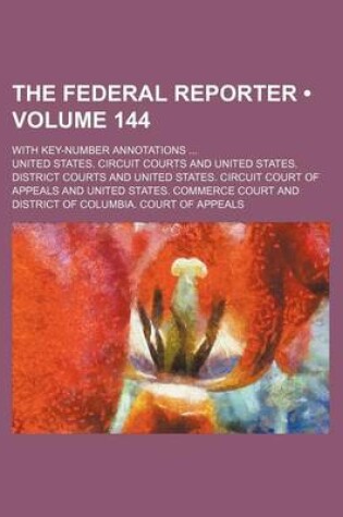 Cover of The Federal Reporter (Volume 144); With Key-Number Annotations