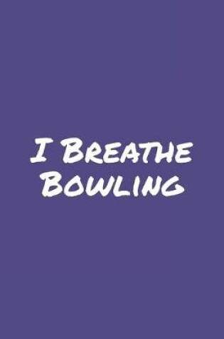 Cover of I Breathe Bowling