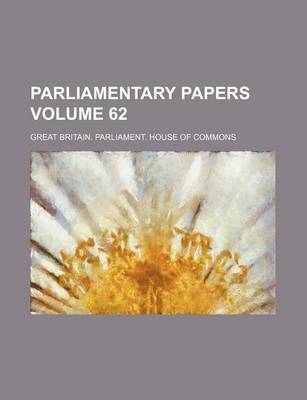 Book cover for Parliamentary Papers Volume 62