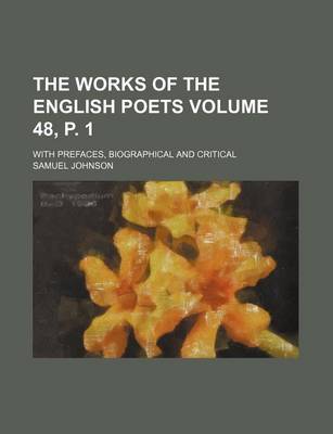 Book cover for The Works of the English Poets Volume 48, P. 1; With Prefaces, Biographical and Critical