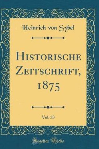 Cover of Historische Zeitschrift, 1875, Vol. 33 (Classic Reprint)