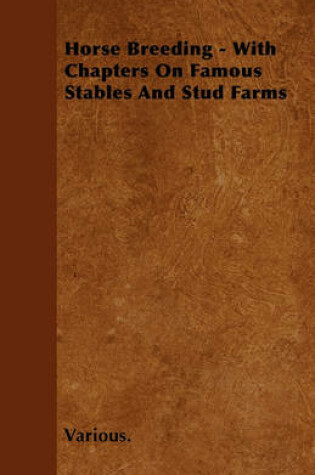 Cover of Horse Breeding - With Chapters On Famous Stables And Stud Farms