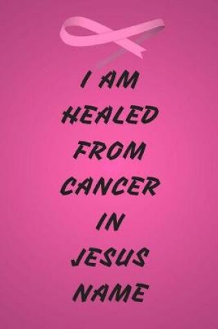 Cover of I Am Healed From Cancer In JESUS Name