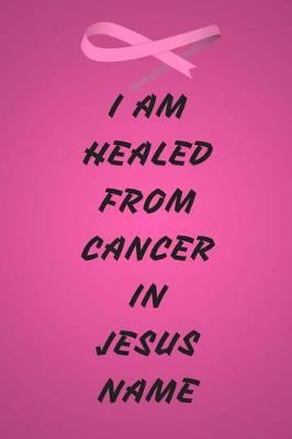 Book cover for I Am Healed From Cancer In JESUS Name