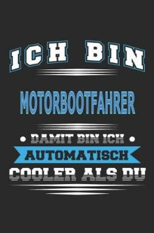 Cover of Ich bin Motorbootfahrer Damit bin ich automatisch cooler als du