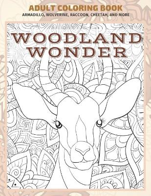 Cover of Woodland Wonder - Adult Coloring Book - Armadillo, Wolverine, Raccoon, Cheetah, and more