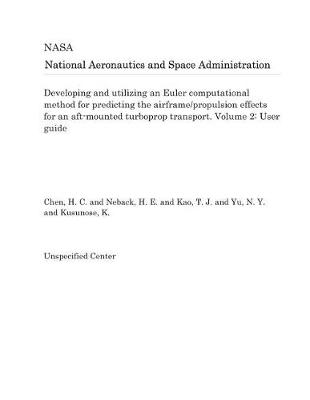 Book cover for Developing and Utilizing an Euler Computational Method for Predicting the Airframe/Propulsion Effects for an Aft-Mounted Turboprop Transport. Volume 2